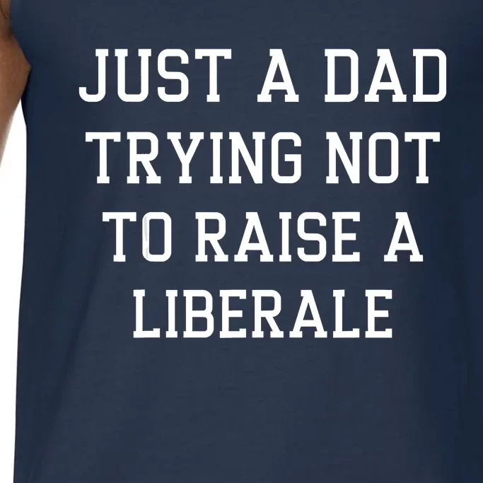 Just A Dad Trying Not To Raise A Liberal Comfort Colors® Tank Top