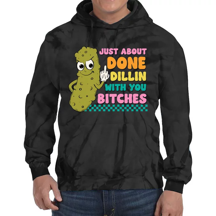 Just About Done Dillin With You Bitches Humor Tie Dye Hoodie