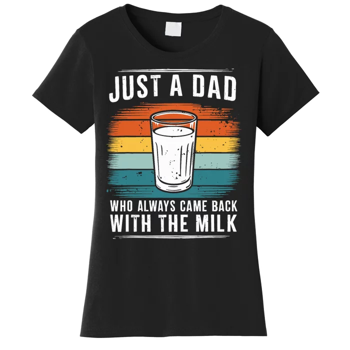 Just A Dad Who Always Came Back With The Milk Fathers Day Women's T-Shirt