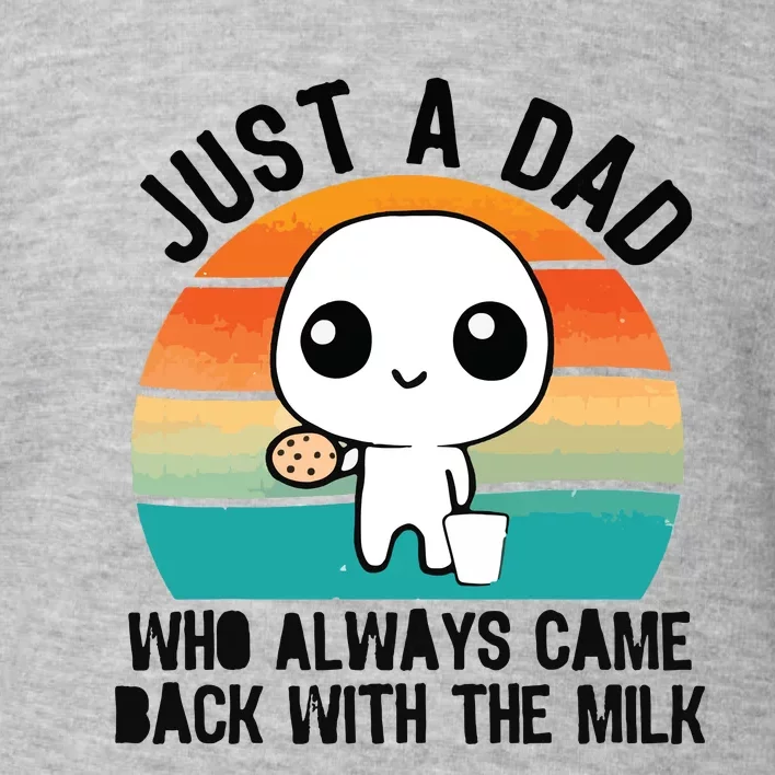 Just A Dad Who Always Came Back With The Milk Toddler Sweatshirt