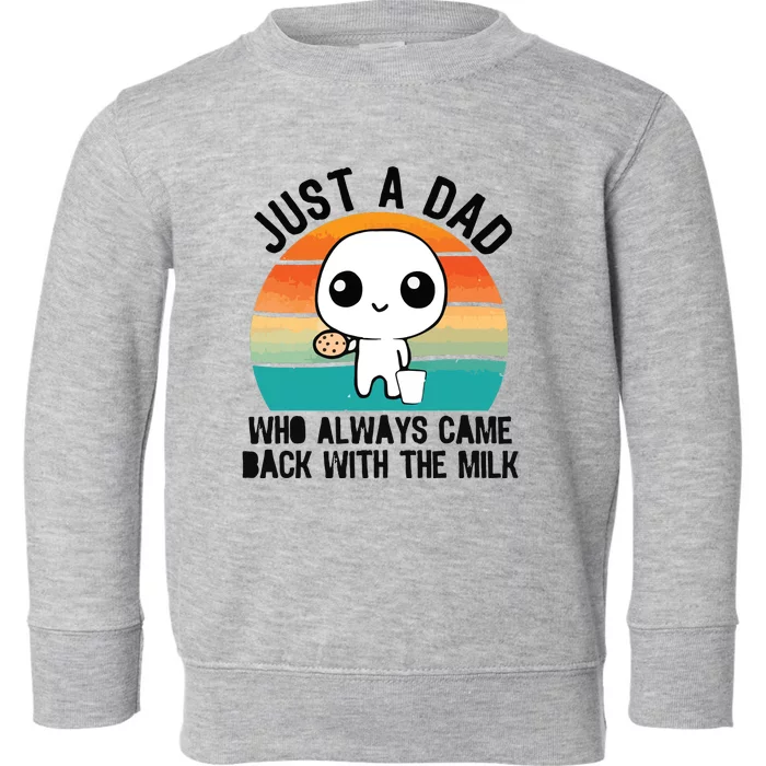 Just A Dad Who Always Came Back With The Milk Toddler Sweatshirt