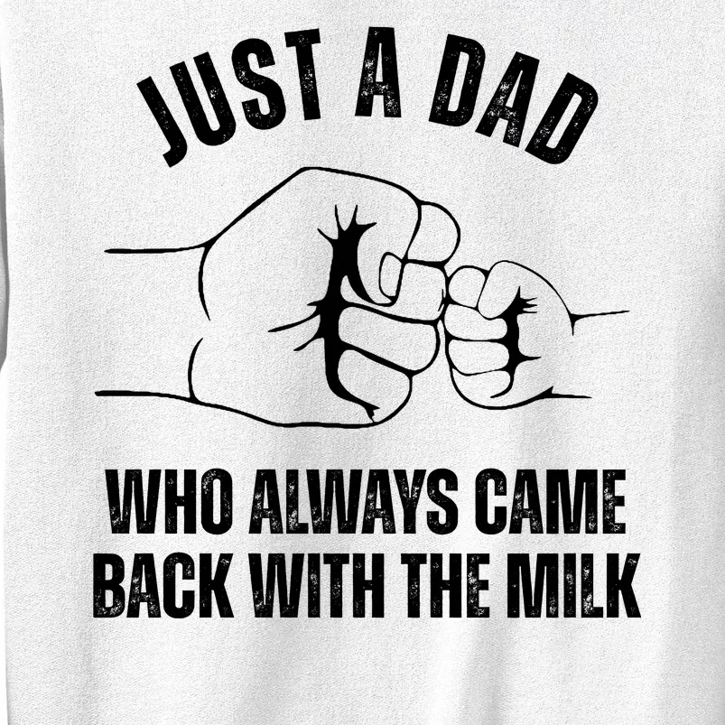 Just A Dad Who Always Came Back With The Milk Sweatshirt