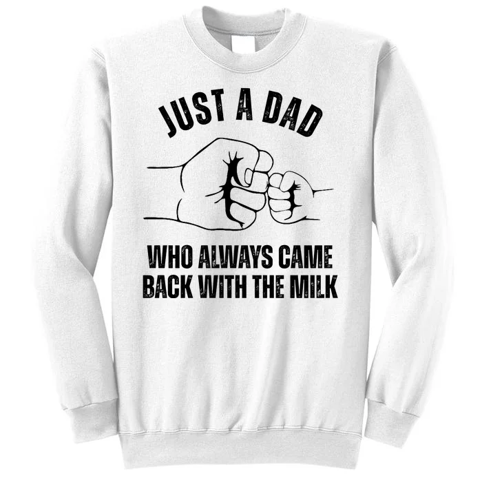 Just A Dad Who Always Came Back With The Milk Sweatshirt