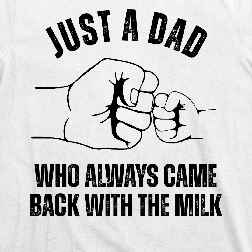 Just A Dad Who Always Came Back With The Milk T-Shirt