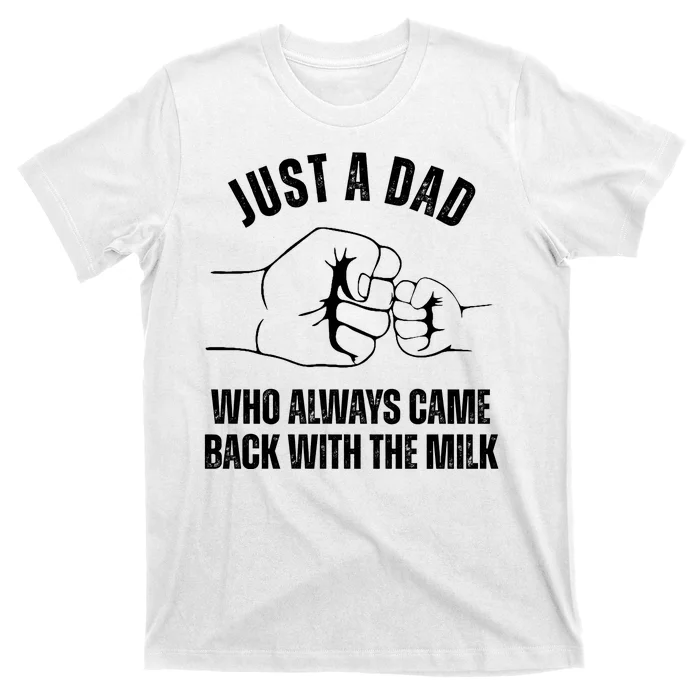 Just A Dad Who Always Came Back With The Milk T-Shirt