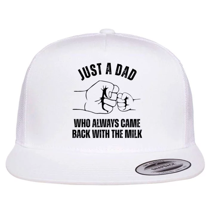 Just A Dad Who Always Came Back With The Milk Flat Bill Trucker Hat