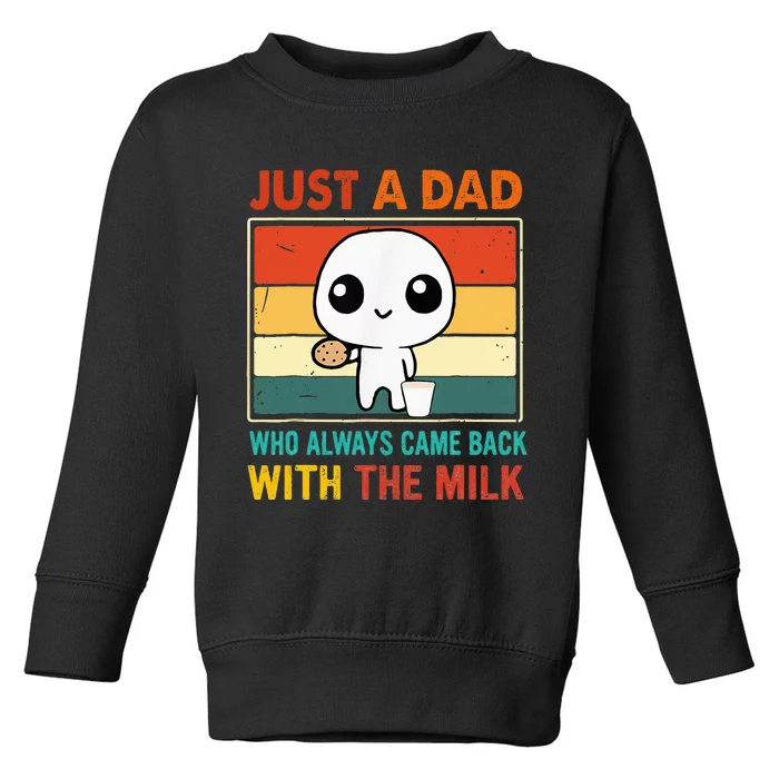 Just A Dad Who Always Came Back With The Milk Toddler Sweatshirt