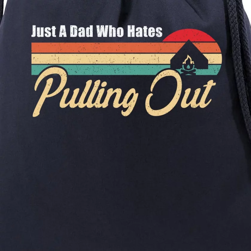 Just A Dad Who Hates Pulling Out Funny Camping Fathers Day Gift Drawstring Bag