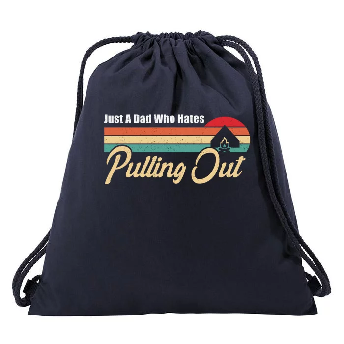 Just A Dad Who Hates Pulling Out Funny Camping Fathers Day Gift Drawstring Bag