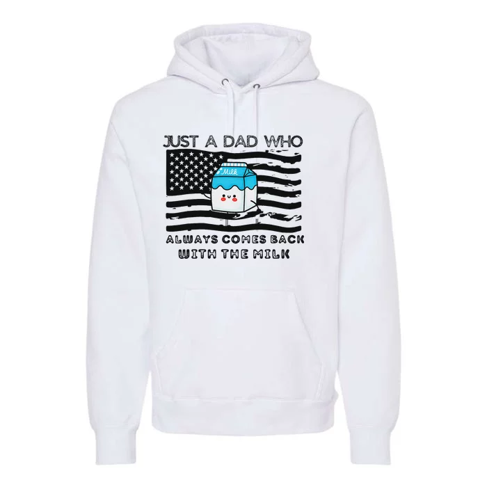 Just A Dad Came Back With Milk FatherS Day Design Premium Hoodie