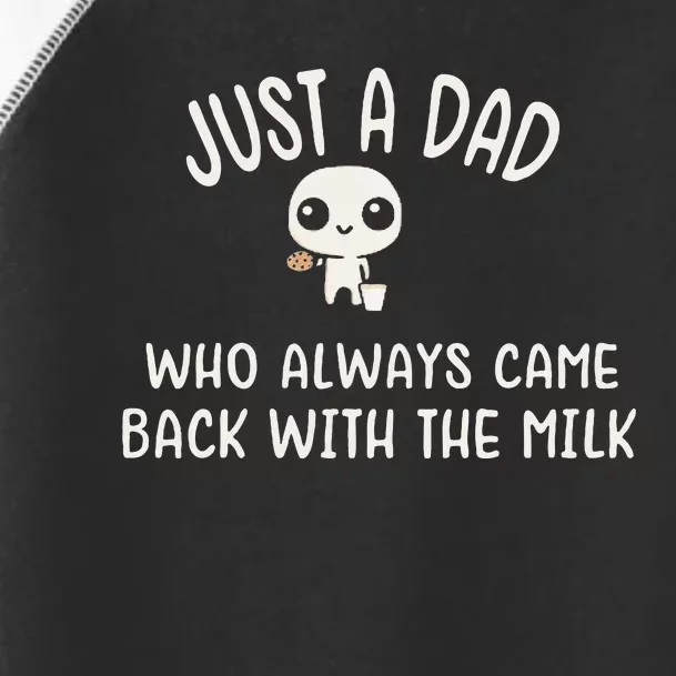 Just A Dad Who Always Came Back With The Milk Toddler Fine Jersey T-Shirt