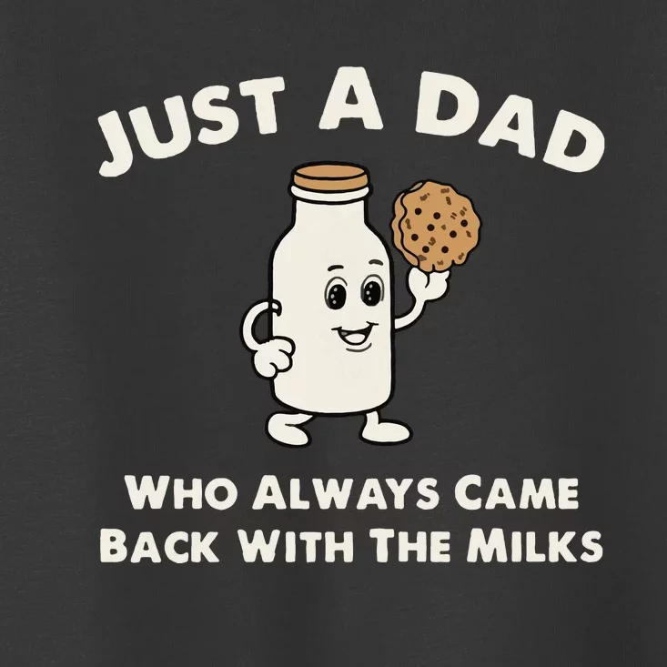 Just A Dad Who Always Came Back With The Milk Toddler T-Shirt