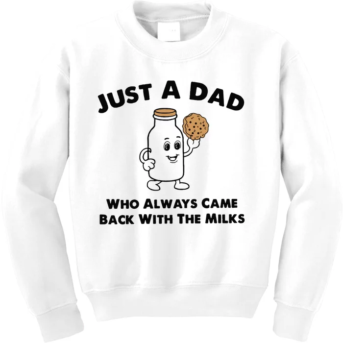 Just A Dad Who Always Came Back With The Milk Kids Sweatshirt