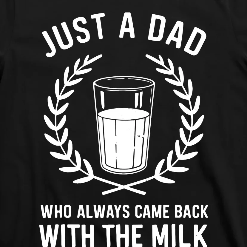 Just A Dad Who Always Came Back With The Milk Fathers Day T-Shirt