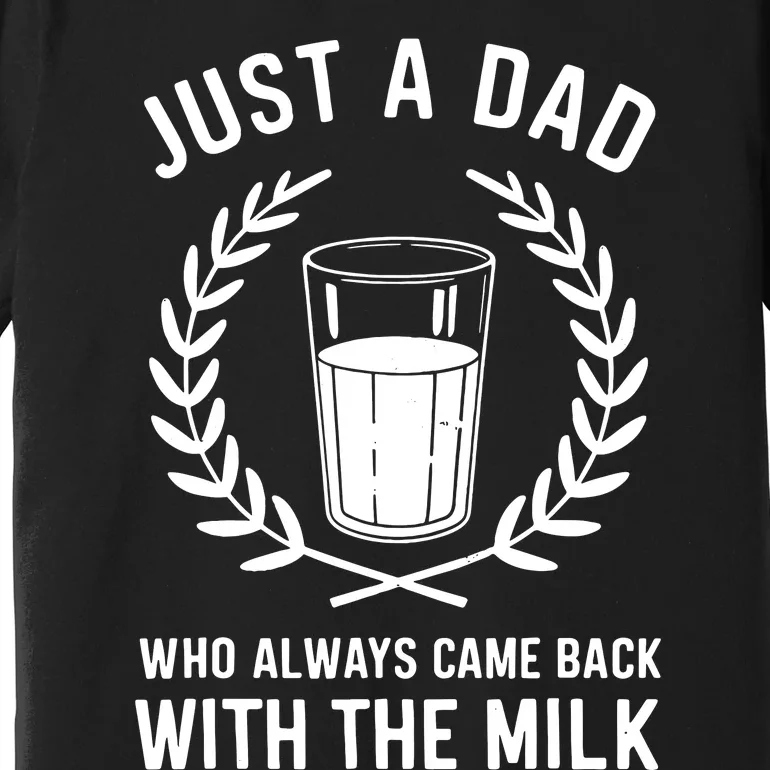 Just A Dad Who Always Came Back With The Milk Fathers Day Premium T-Shirt