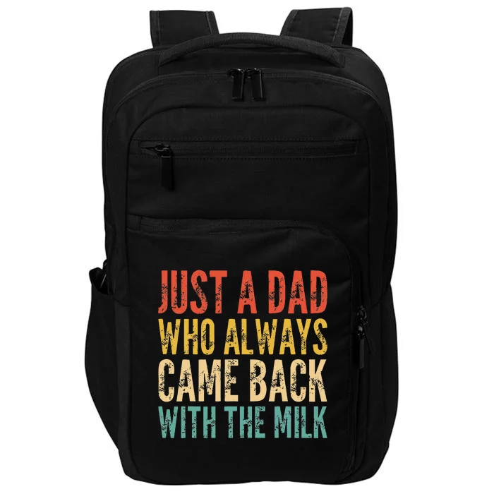 Just A Dad Who Always Came Back With The Milk Impact Tech Backpack