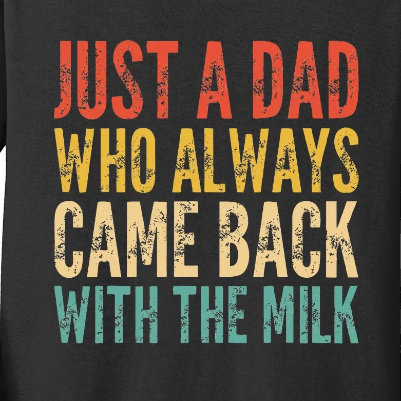 Just A Dad Who Always Came Back With The Milk Kids Long Sleeve Shirt