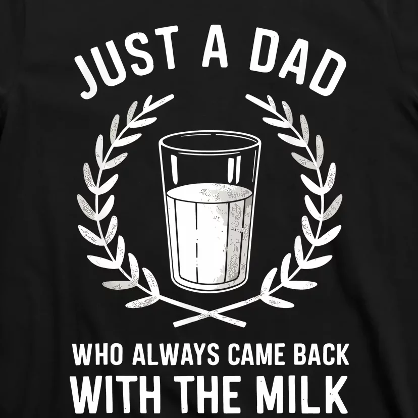 Just A Dad Who Always Came Back With The Milk Fathers Day T-Shirt