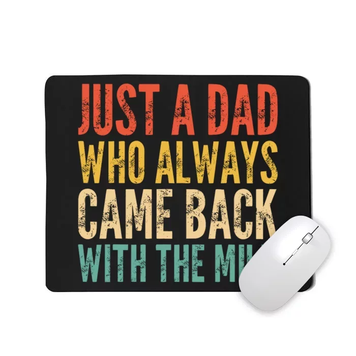 Just A Dad Who Always Came Back With The Milk Mousepad