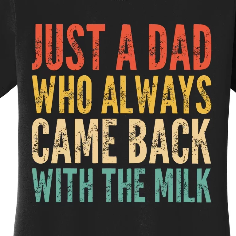 Just A Dad Who Always Came Back With The Milk Women's T-Shirt