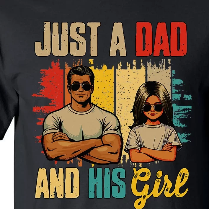 Just A Dad And His Girl FatherS Day Proud Family Tall T-Shirt