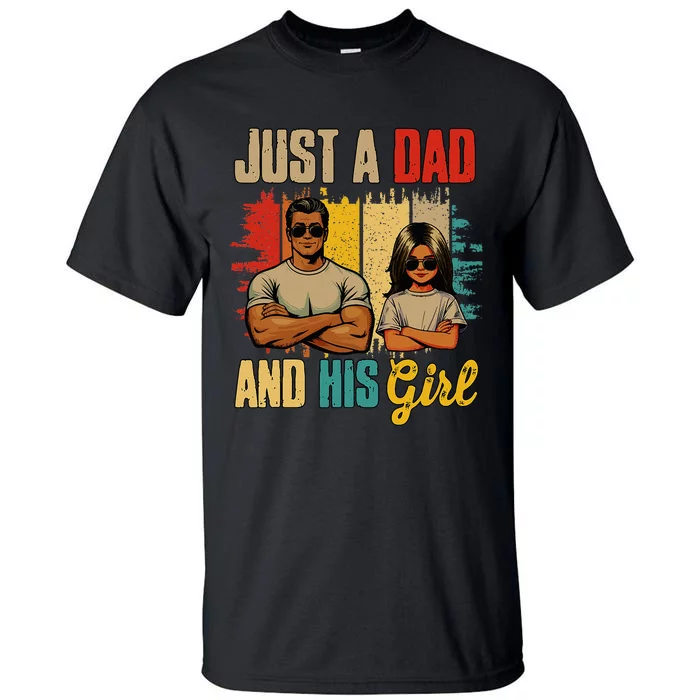 Just A Dad And His Girl FatherS Day Proud Family Tall T-Shirt