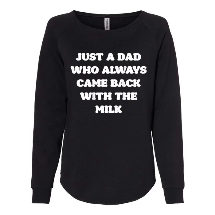 Just A Dad Who Always Came Back With The Milk Proud Father Womens California Wash Sweatshirt