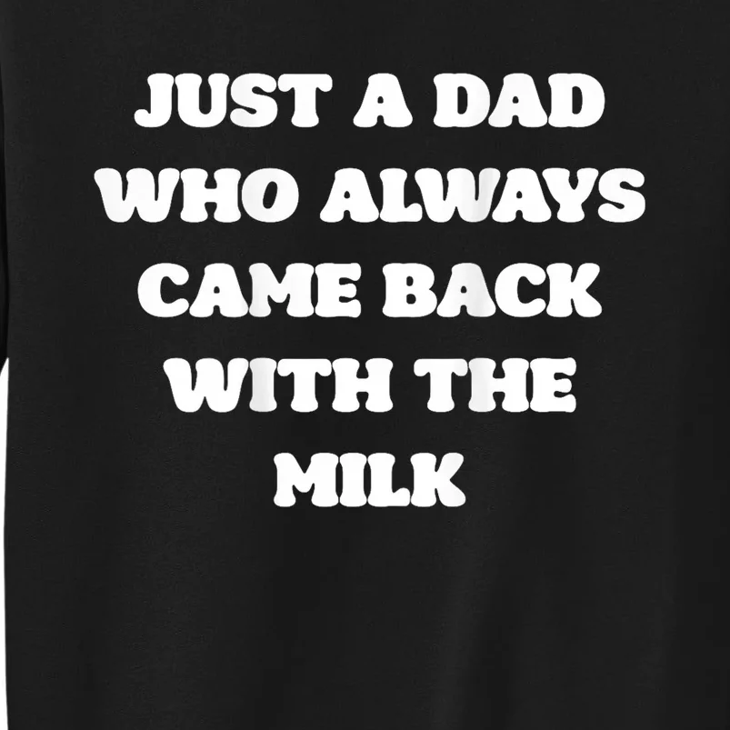 Just A Dad Who Always Came Back With The Milk Proud Father Tall Sweatshirt