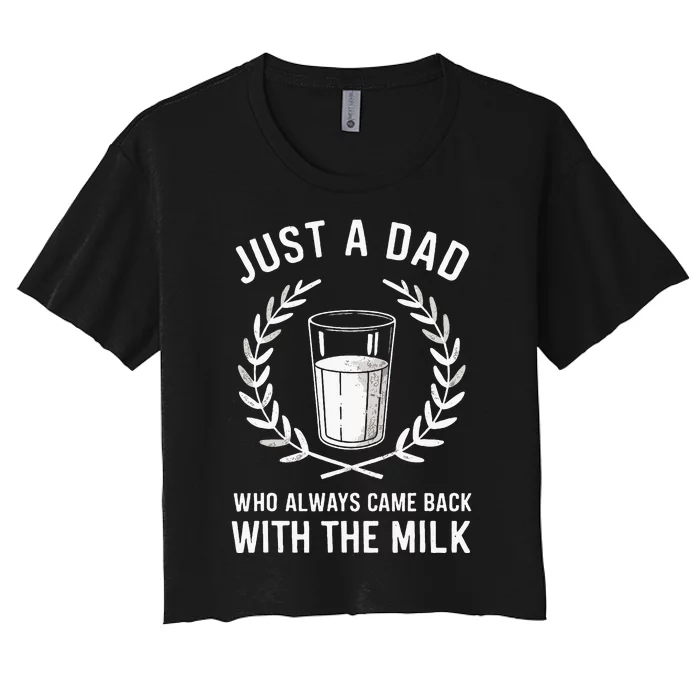 Just A Dad Who Always Came Back With The Milk Women's Crop Top Tee