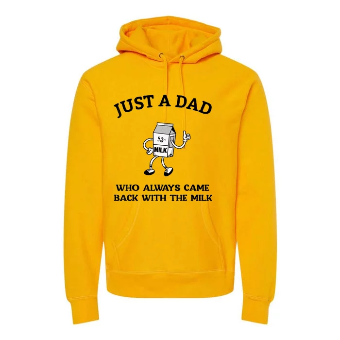 Just A Dad Who Always Came Back With The Milk FatherS Day Premium Hoodie