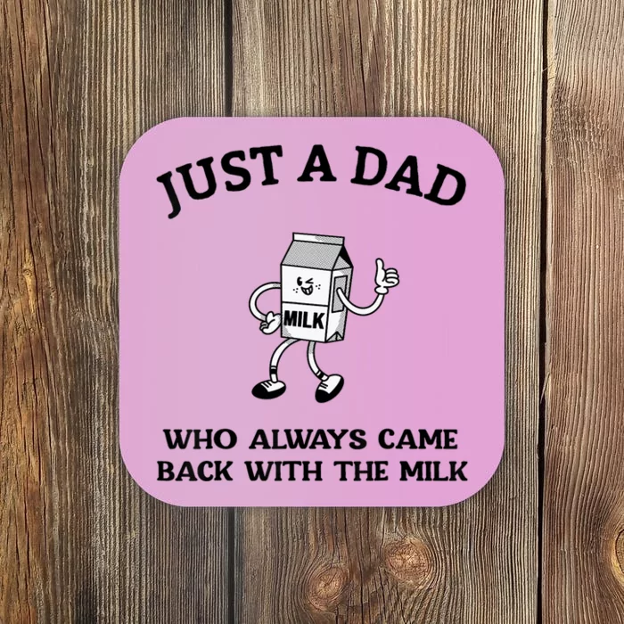 Just A Dad Who Always Came Back With The Milk FatherS Day Coaster