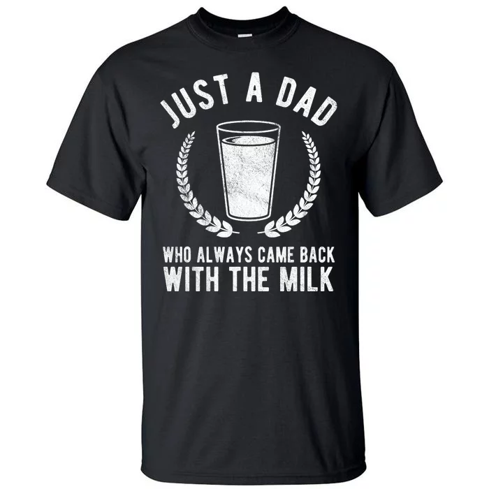 Just A Dad Who Always Came Back With The Milk Tall T-Shirt