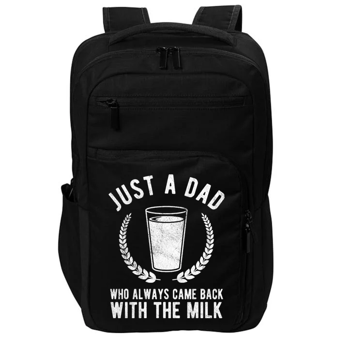 Just A Dad Who Always Came Back With The Milk Impact Tech Backpack