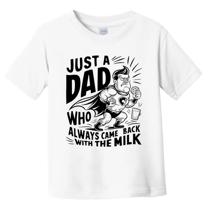 Just A Dad Who Always Came Back With The Milk Fathers Day Toddler T-Shirt