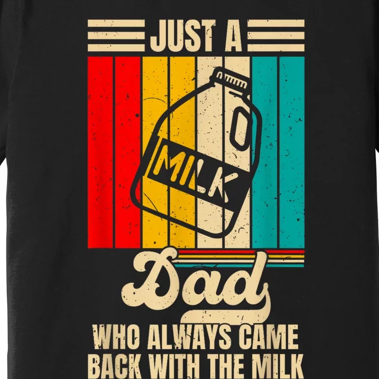 Just A Dad Who Always Came Back With The Milk Premium T-Shirt