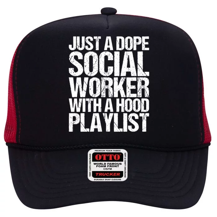 Just A Dope Social Worker With A Hood Playlist Gift High Crown Mesh Trucker Hat