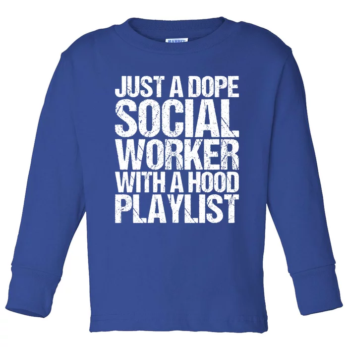 Just A Dope Social Worker With A Hood Playlist Gift Toddler Long Sleeve Shirt