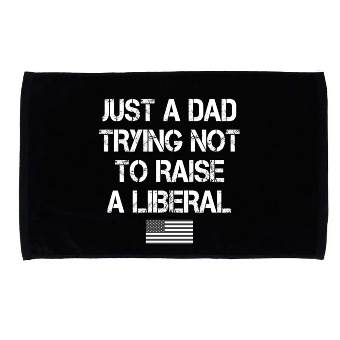 Just A Dad Trying Not To Raise A Liberal Father's Day Microfiber Hand Towel