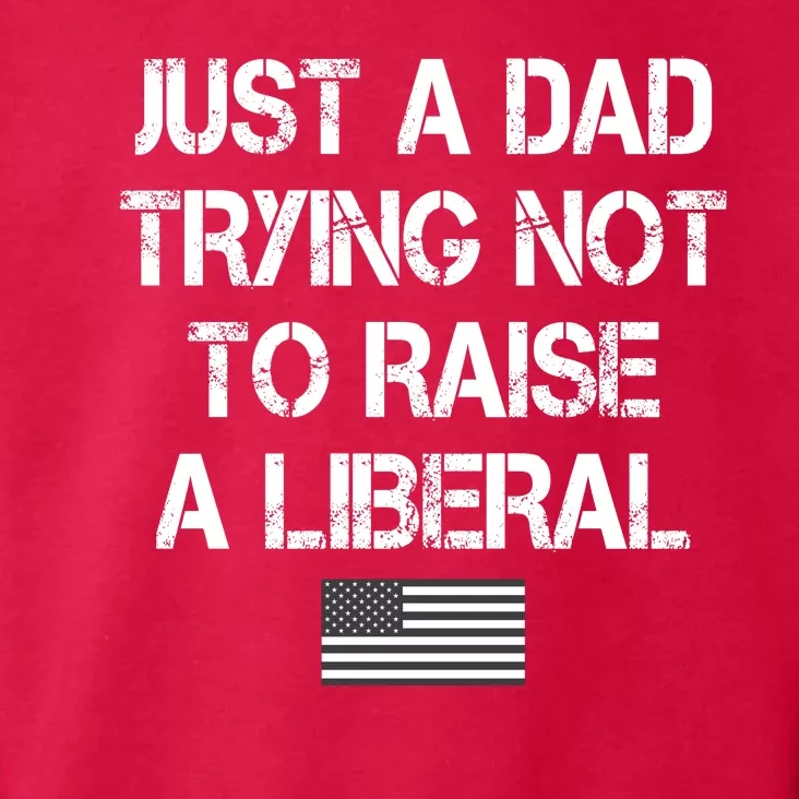 Just A Dad Trying Not To Raise A Liberal Father's Day Toddler Hoodie