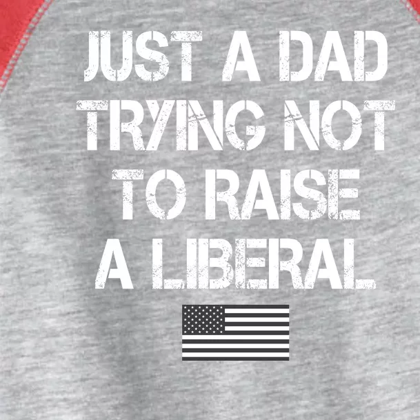 Just A Dad Trying Not To Raise A Liberal Father's Day Toddler Fine Jersey T-Shirt