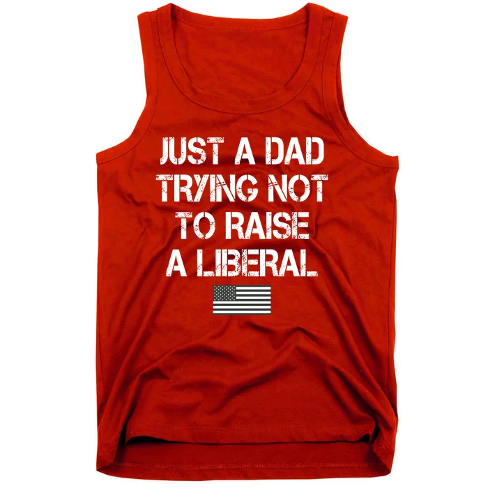 Just A Dad Trying Not To Raise A Liberal Father's Day Tank Top