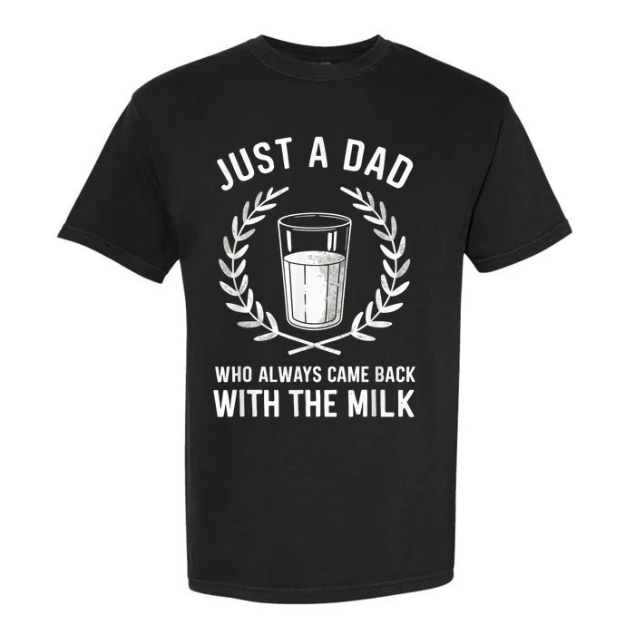 Just A Dad Who Always Came Back With The Milk Fathers Day Garment-Dyed Heavyweight T-Shirt