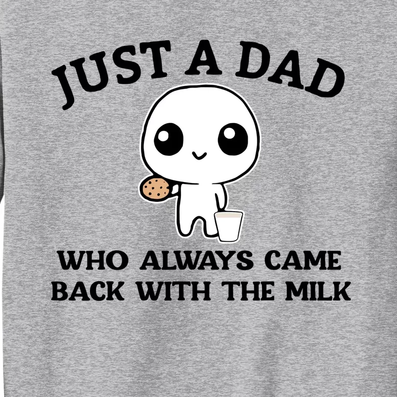 Just A Dad Who Always Came Back With The Milk Tall Sweatshirt