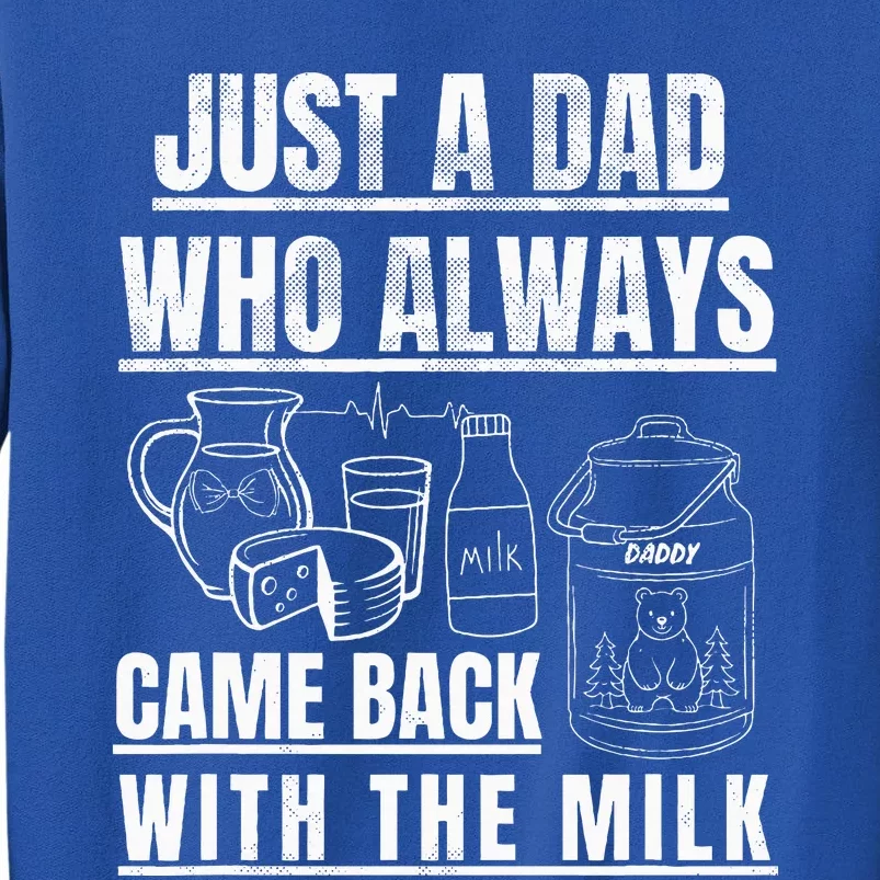 Just A Dad Who Always Came Back With The Milk Tall Sweatshirt