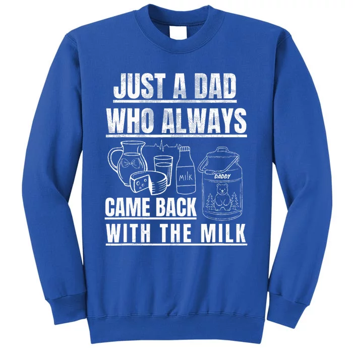 Just A Dad Who Always Came Back With The Milk Tall Sweatshirt