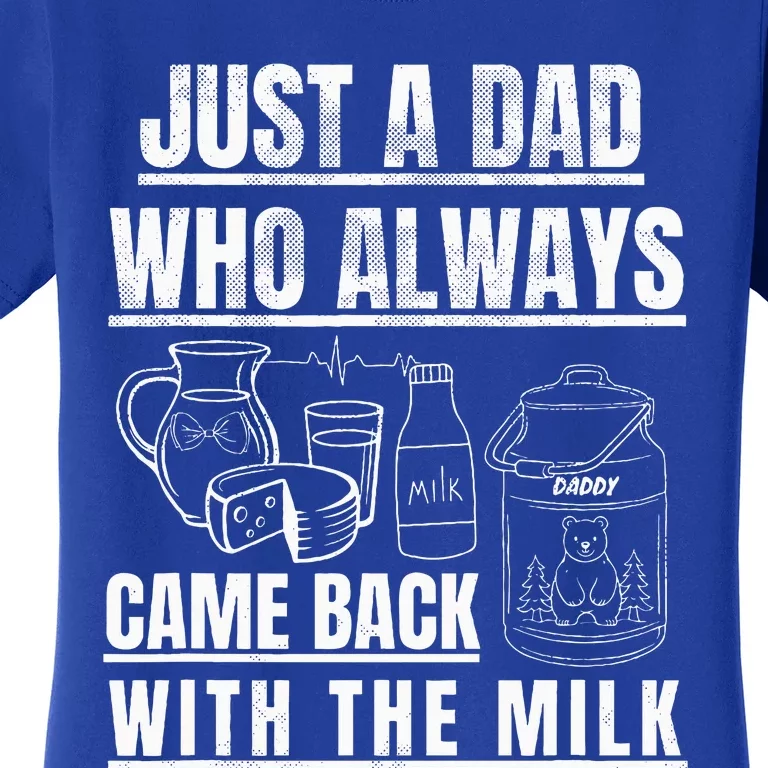 Just A Dad Who Always Came Back With The Milk Women's T-Shirt