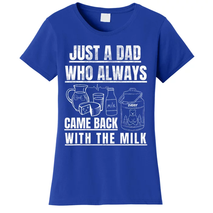 Just A Dad Who Always Came Back With The Milk Women's T-Shirt