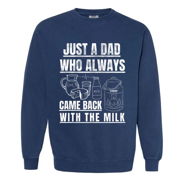 Just A Dad Who Always Came Back With The Milk Garment-Dyed Sweatshirt