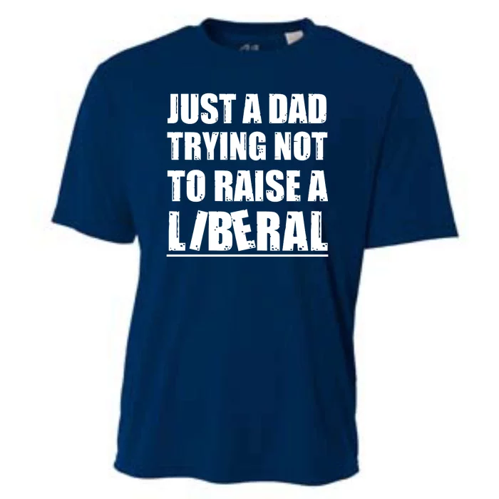 Just A Dad Trying Not To Raise A Liberal Cooling Performance Crew T-Shirt