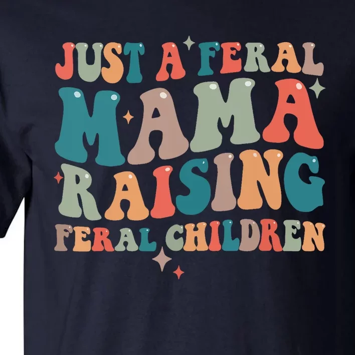 Just A Feral Mama Raising Feral Children Groovy Mom Tall T-Shirt